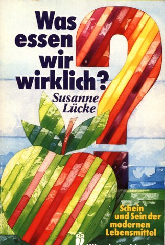 Was essen wir wirklich? Schein und Sein des modernen Lebensmittels. Business & Technology