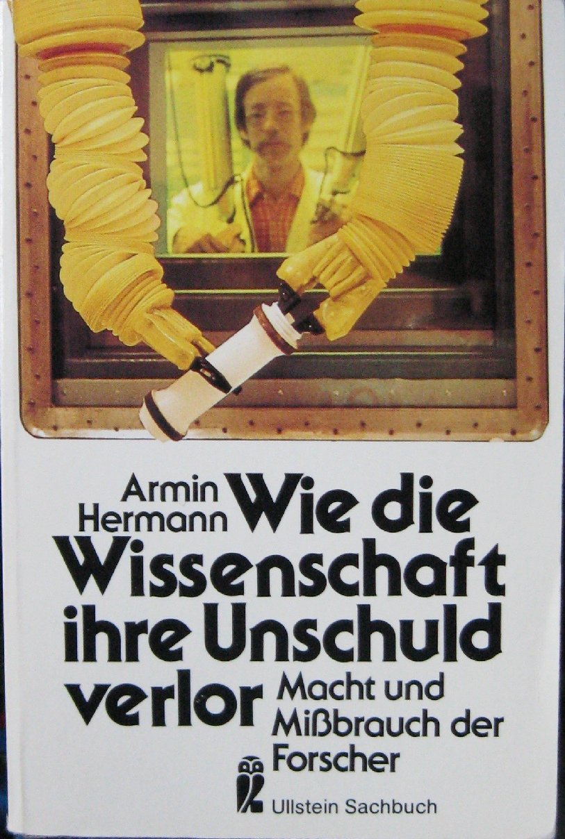 Wie die Wissenschaft ihre Unschuld verlor. Macht und Mißbrauch der Forscher. Business & Technology
