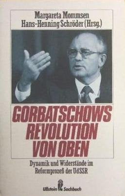 Gorbatschows Revolution von oben. Dynamik und Widerstände im Reformprozeß der UdSSR. Politics & History