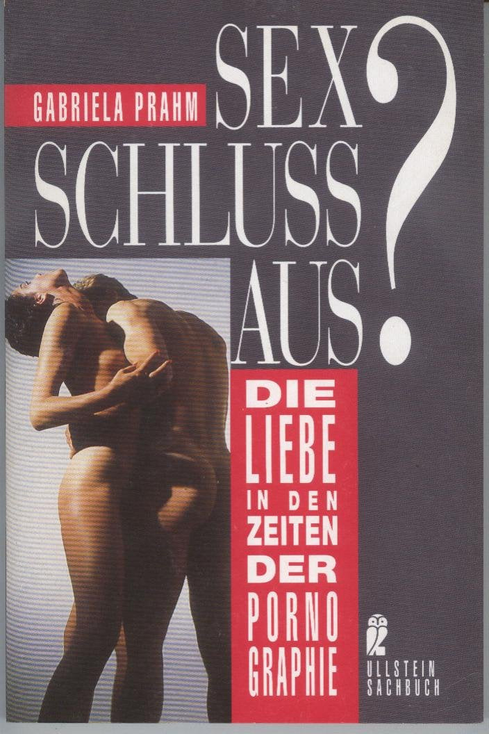 Sex, Schluß, aus? Die Liebe in den Zeiten der Pornographie. Social Sciences
