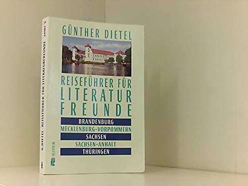 Reiseführer für Literaturfreunde, Brandenburg, Mecklenburg-Vorpommern, Sachsen, Sachsen-Anhalt, Thüringen Travelogues