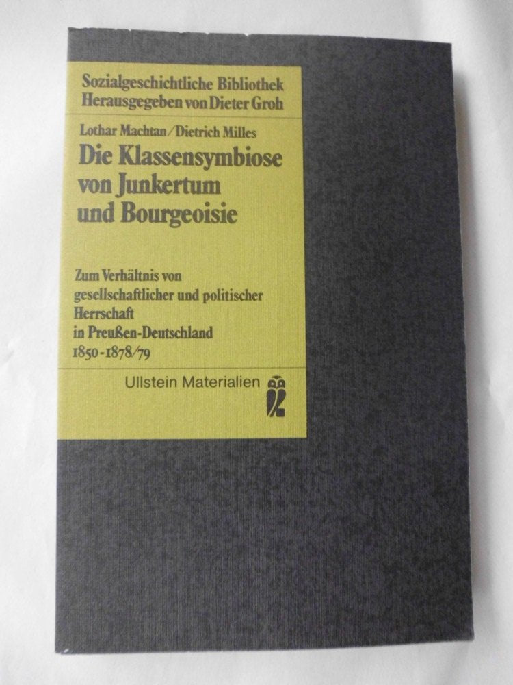 Die Klassensymbiose von Junkertum und Bourgeoisie: Zum Verhältnis von gesellschaftlicher und politischer Herrschaft in Preussen-Deutschland 1850-1878/79 (Sozialgeschichtliche Bibliothek) book