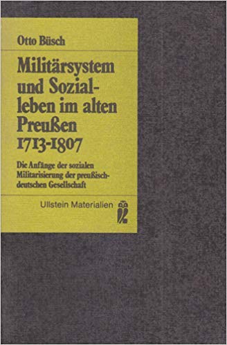 Militärsystem und Sozialleben im alten Preußen, 1713 - 1807 Politics & History
