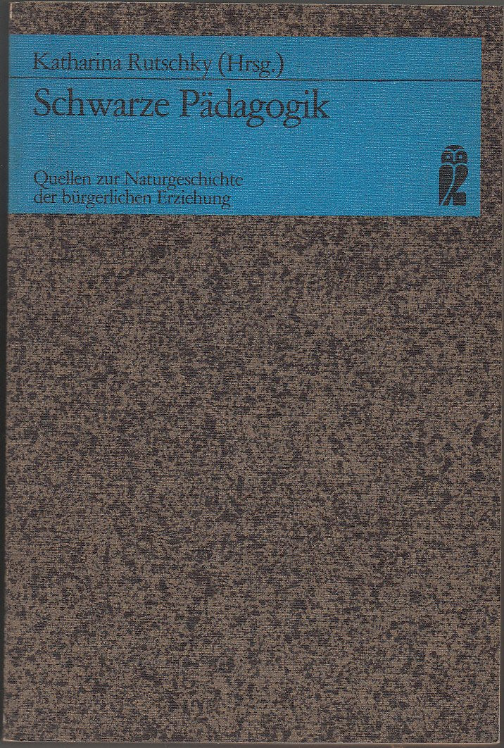 Schwarze Pädagogik. Quellen zur Naturgeschichte der bürgerlichen Erziehung Education & Training