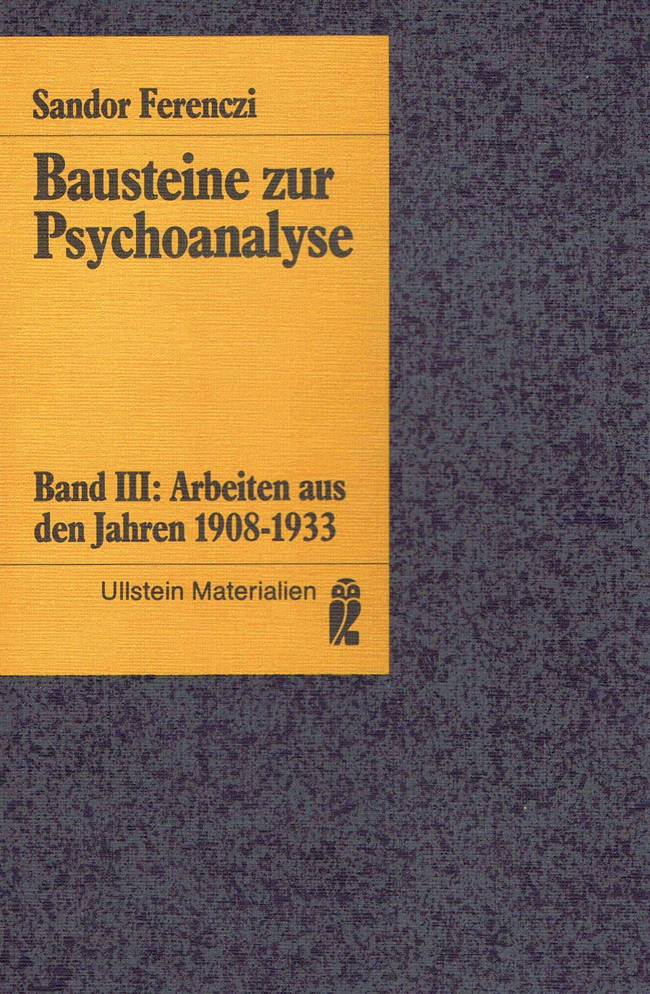 Bausteine zur Psychoanalyse III. Arbeiten aus den Jahren 1908 - 1933. ( Ullstein Materialien). Psychology