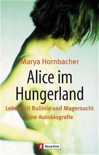 Alice im Hungerland: Leben mit Bulimie und Magersucht. Eine Autobiographie (Ullstein Taschenbuch) Health, Nutrition & Fitness