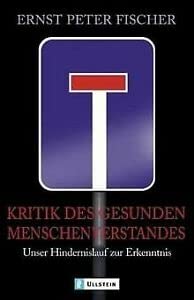 Kritik des gesunden Menschenverstandes: Unser Hindernislauf zur Erkenntnis Business & Technology