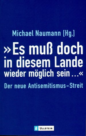 Es muss doch in diesem Lande wieder möglich sein...: Der neue Antisemitismus-Streit Politics & History