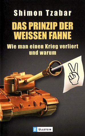 Das Prinzip der weißen Fahne: Wie man einen Krieg verliert und warum Politics & History
