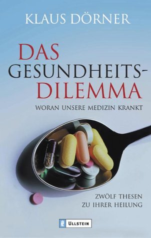 Das Gesundheitsdilemma: Woran unsere Medizin krankt. Zwölf Thesen zu ihrer Heilung Business, Finance & Career