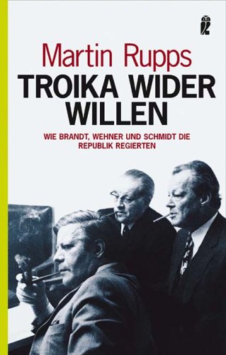Troika wider Willen: Wie Brandt, Wehner und Schmidt die Republik regierten Politics & Society