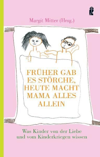 Früher gab es Störche - heute macht Mama alles allein: Was Kinder von der Liebe und vom Kinderkriegen wissen (Ullstein Sachbuch) Fiction
