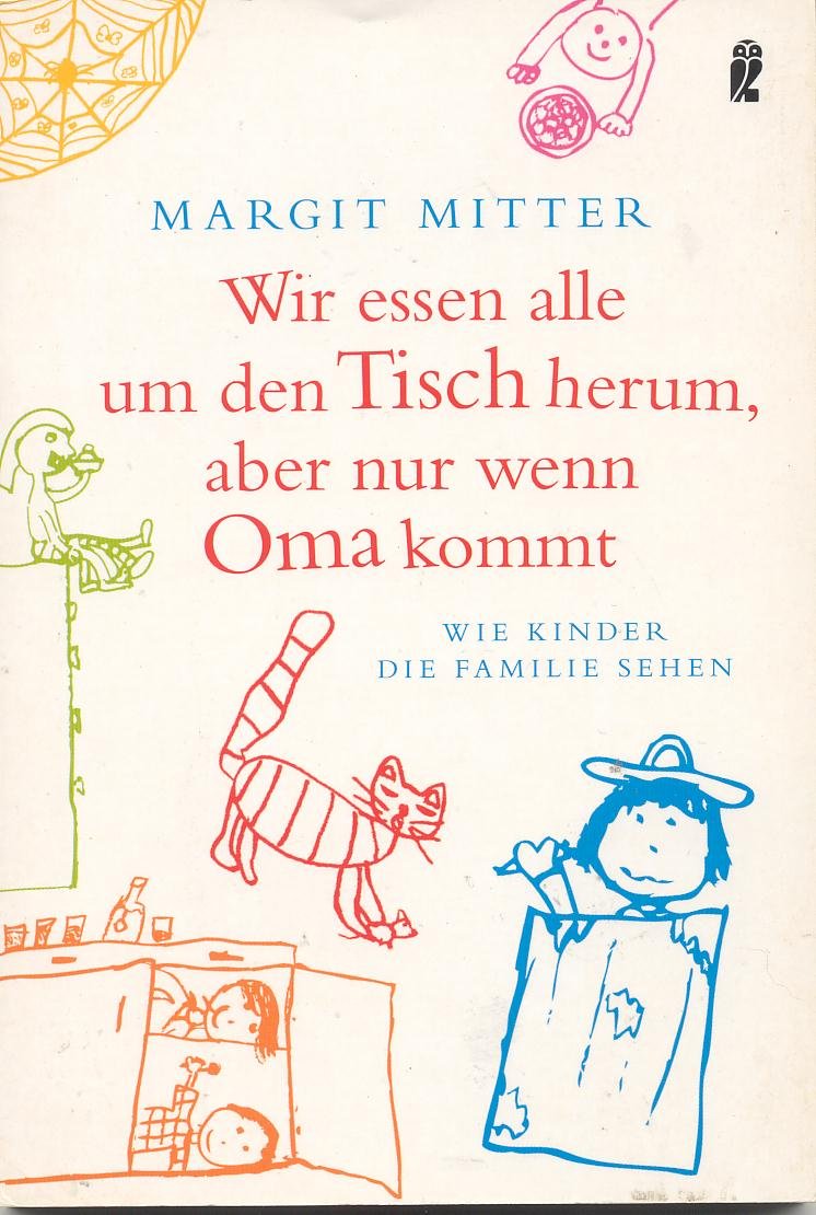 Wir essen alle um den Tisch herum - aber nur wenn Oma kommt!: Wie Kinder die Familie sehen (Ullstein Taschenbuch) Contemporary literature