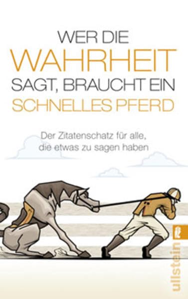 Wer die Wahrheit sagt, braucht ein schnelles Pferd: Zitatenschatz für alle, die etwas zu sagen haben Contemporary literature Books