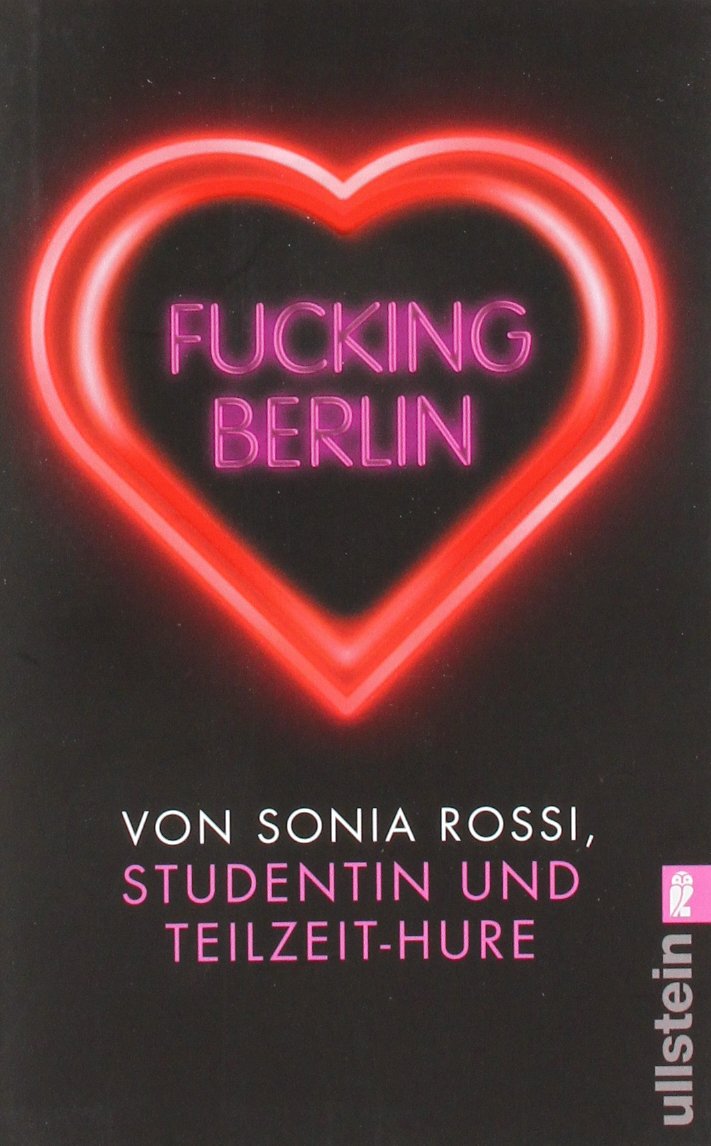 Fucking Berlin: Studentin und Teilzeit-Hure: Studentin und Teilzeit-Hure. Originalausgabe Contemporary literature