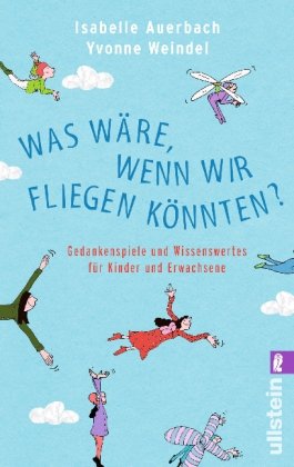 Was wäre, wenn wir fliegen könnten: Gedankenspiele und Wissenswertes für Kinder und Erwachsene General education