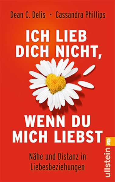 Ich lieb' dich nicht, wenn du mich liebst: Nähe und Distanz in Liebesbeziehungen (Ullstein Sachbuch) Partnership & Love