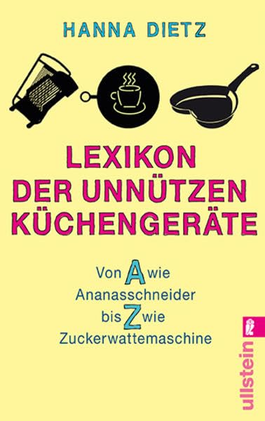 Lexikon der unnützen Küchengeräte: Von A wie Ananasschneider bis Z wie Zuckerwattemaschine Books