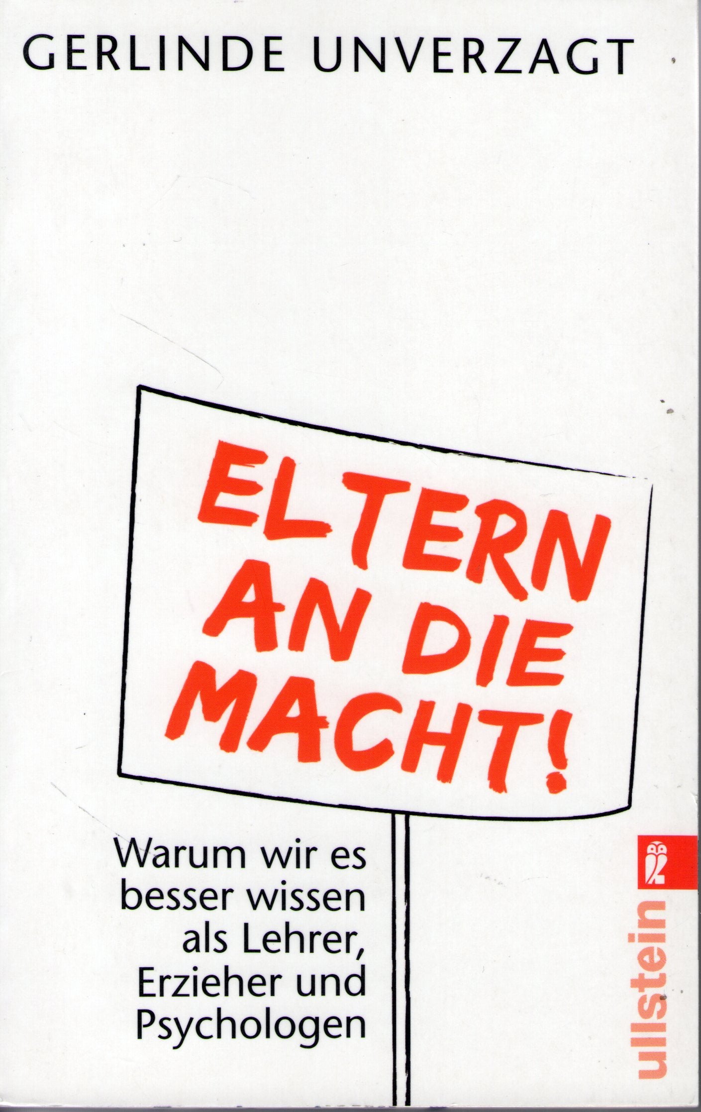 Eltern an die Macht: Warum wir es besser wissen als Lehrer, Erzieher und Psychologen (Ullstein Sachbuch) Social Sciences
