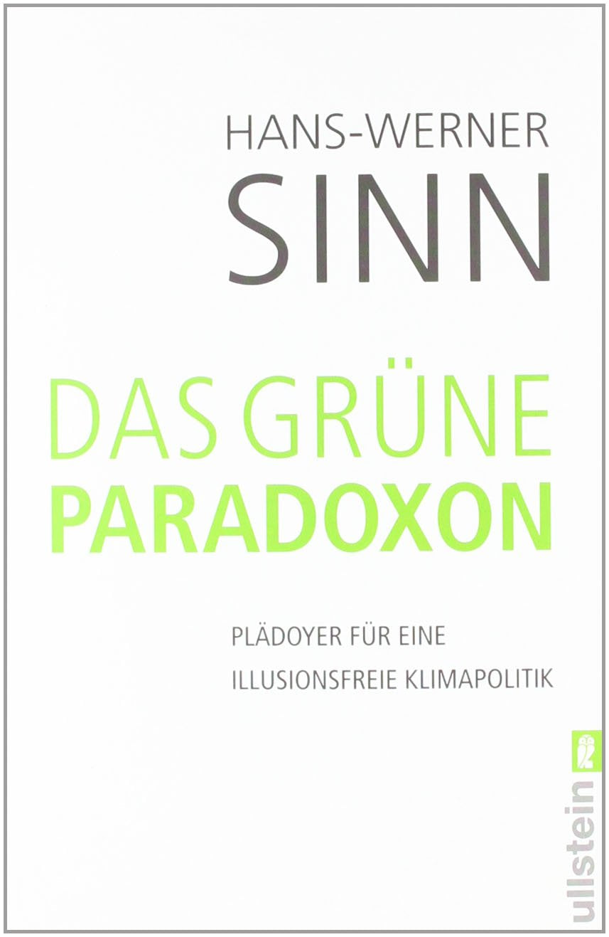 Das grüne Paradoxon: Plädoyer für eine illusionsfreie Klimapolitik Business, Finance & Career