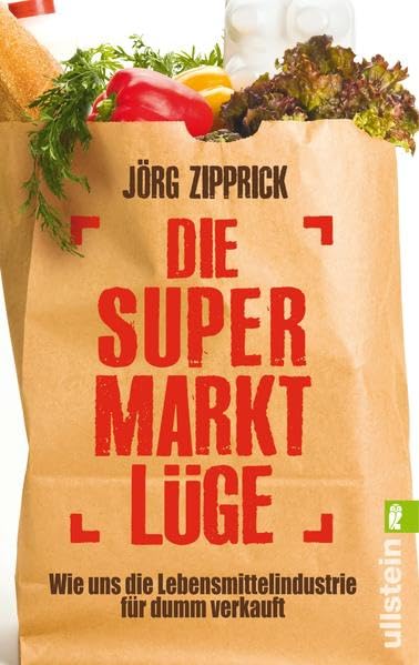 Die Supermarkt-Lüge: Wie uns die Lebensmittelindustrie für dumm verkauft Social Sciences