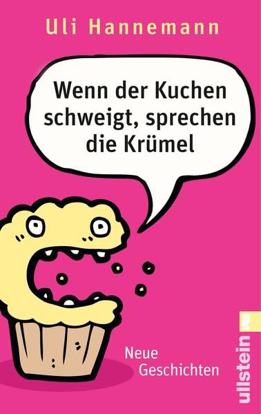 Wenn der Kuchen schweigt, sprechen die Krümel: Neue Geschichten Essays & Short Stories