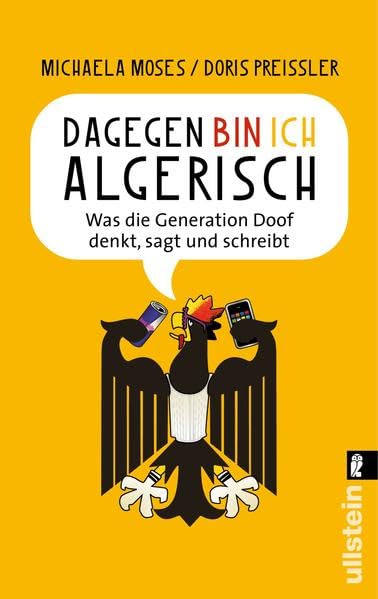 Dagegen bin ich algerisch: Was die Generation Doof denkt, sagt und schreibt Humour & Satire