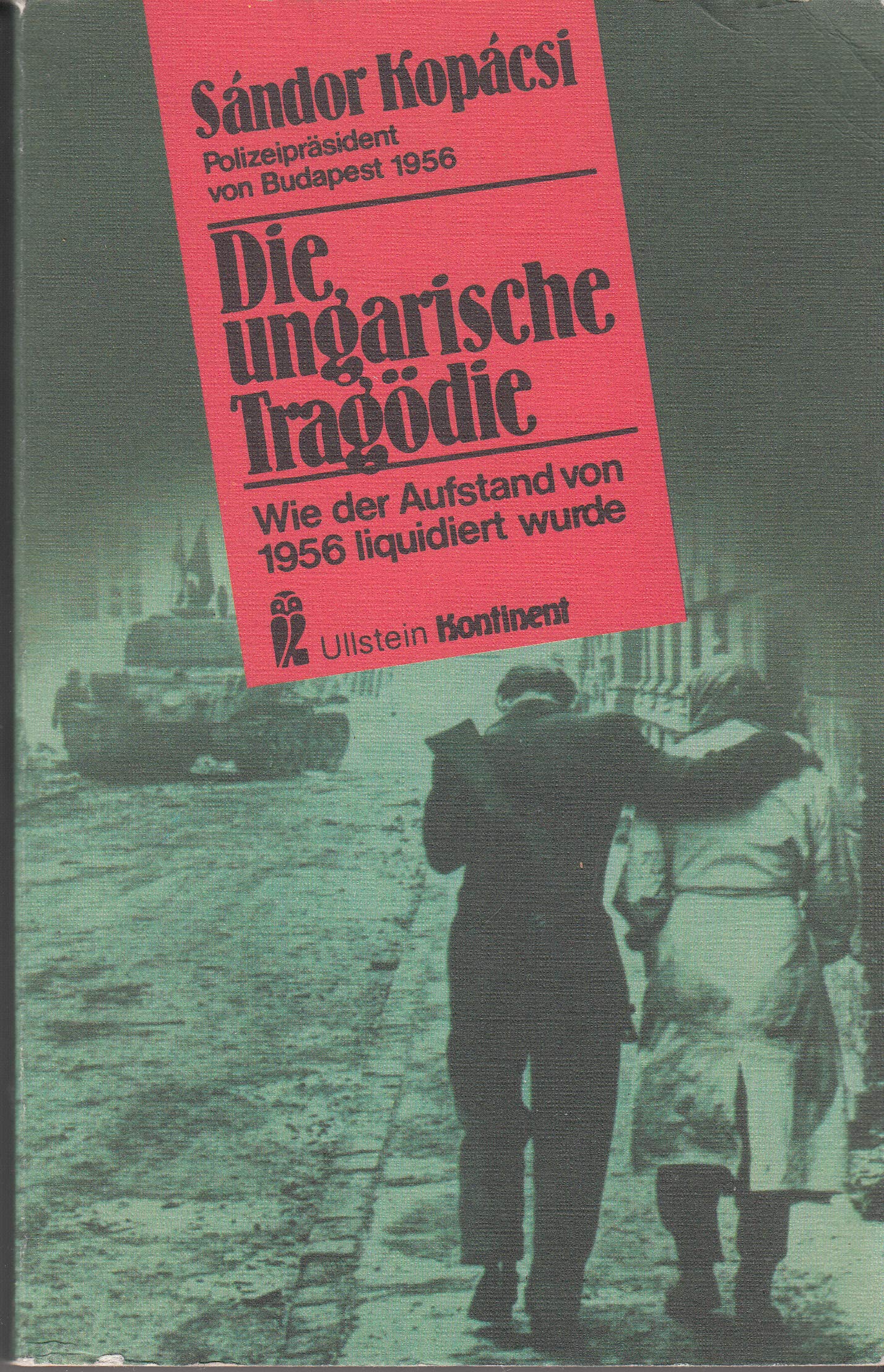 Die ungarische Tragödie. Wie der Aufstand von 1956 liquidiert wurde. Politics & History