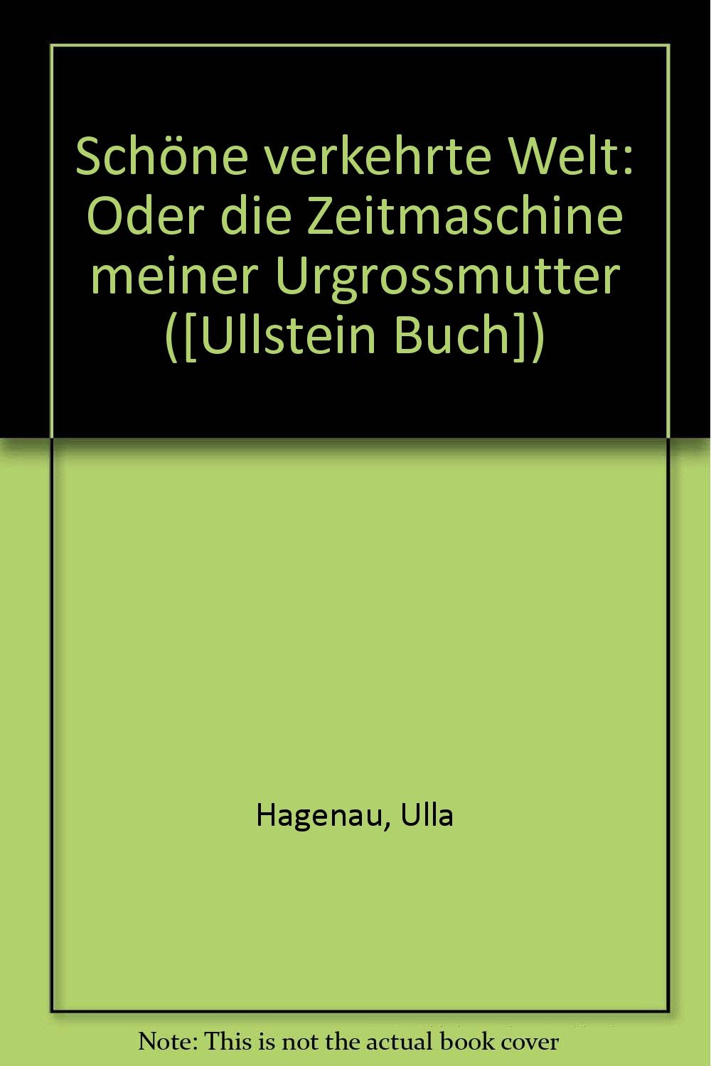 Schöne verkehrte Welt oder die Zeitmaschine meiner Urgroßmutter. (7244 266) Books