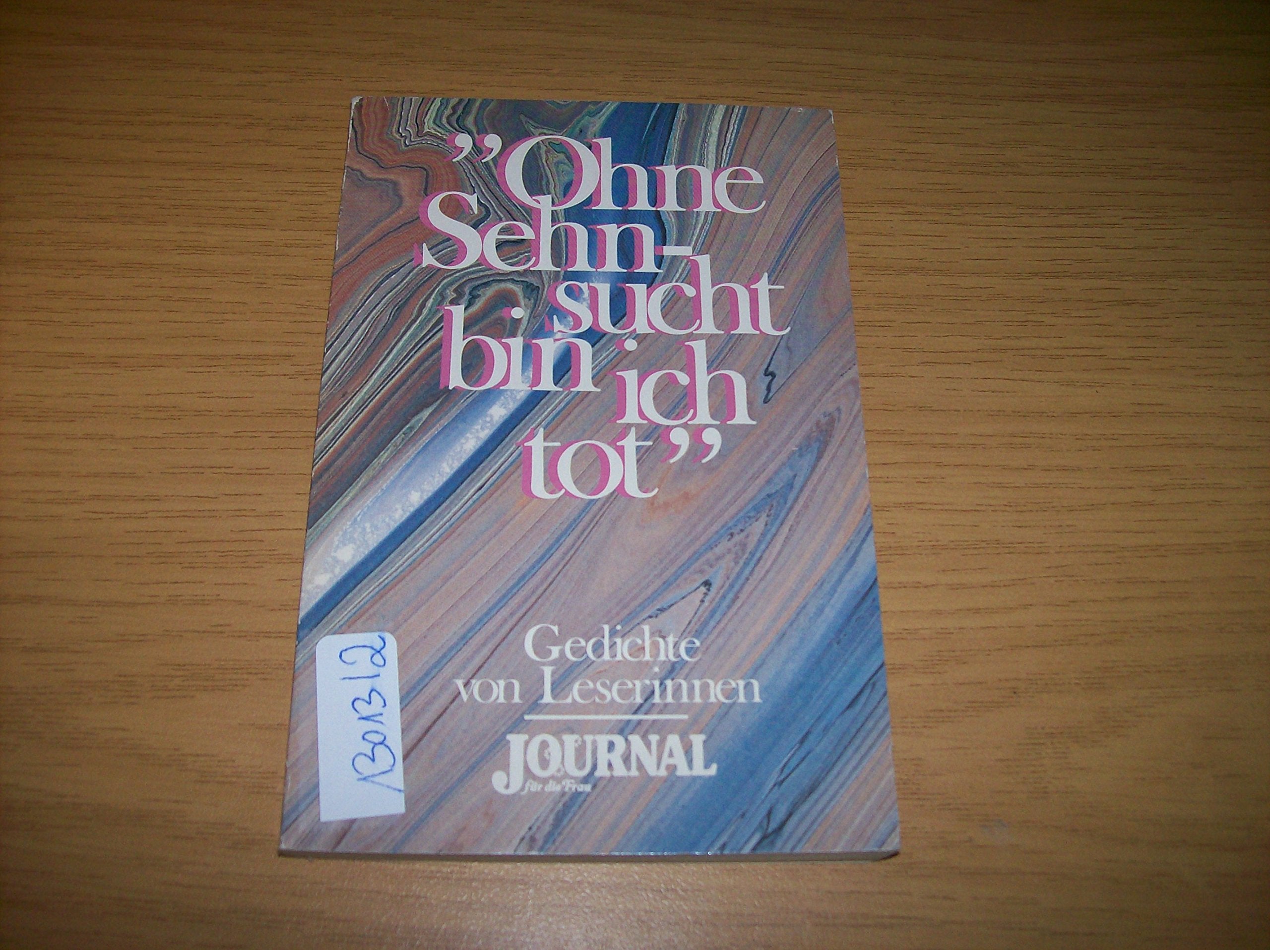 Ohne Sehnsucht bin ich tot. Gedichte von Leserinnen. ( Journal für die Frau). Books