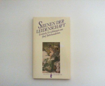 Szenen der Leidenschaft. Großdruck. Erotische Erzählungen aus fünf Jahrhunderten. Fiction