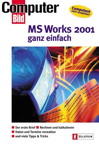 MS Works 6 für Windows: Der erste Brief, Rechnen und kalkulieren, Datenverwaltung, und viele Tipps und Tricks Books