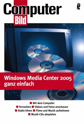 Windows XP Media Center Edition 2005 ganz einfach: Mit dem Computer fernsehen - Videos und Fotos anschauen - Radio hören - Filme und Musik aufnehmen - Musik-CDs abspielen Computer Science