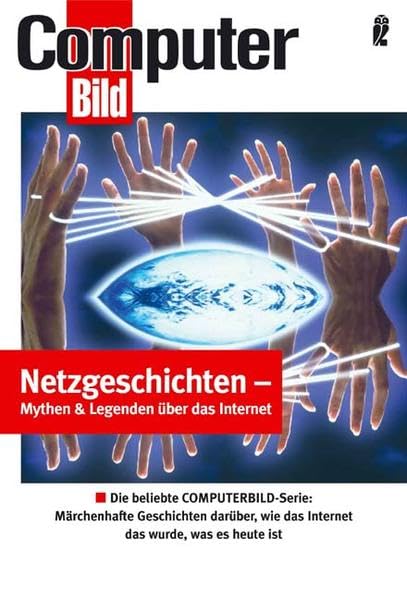 Netzgeschichten - Mythen & Legenden über das Internet: Die beliebte ComputerBILD-Serie: Märchenhafte Geschichten darüber, wie das Internet das wurde, was es heute ist (Ullstein Taschenbuch) Books