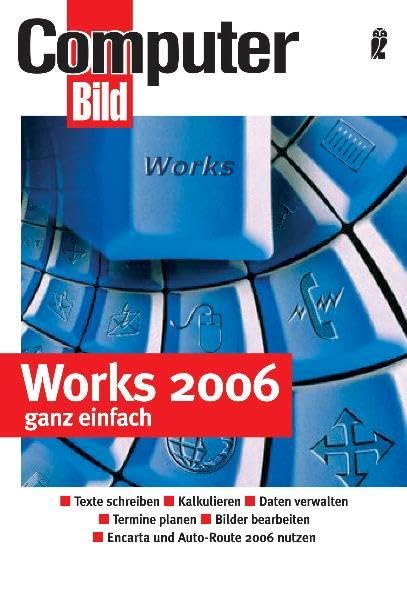 Works 2006 ganz einfach: Texte schreiben - Kalkulieren - Daten verwalten - Termine planen - Bilder bearbeiten - Mit Works ins Internet (Ullstein Taschenbuch) Computer Science