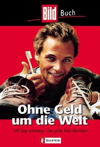 Ohne Geld um die Welt. 100 Tage unterwegs. Das große Reiseabenteuer. Business, Finance & Career