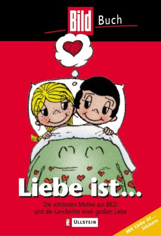 Liebe ist...: Die schönsten Motive aus BILD und die Geschichte einer grossen Liebe Partnership & Love