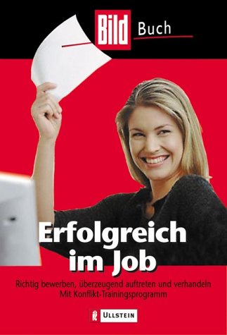 Erfolgreich im Job: Richtig bewerben, überzeugend auftreten und verhandeln. Mit zahlreichen Testfragen Business, Finance & Career