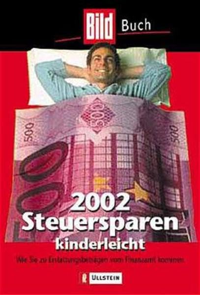 Steuersparen kinderleicht 2002: Wie Sie zu Erstattungsbeträgen vom Finanzamt kommen: Wie Sie Ihr Geld vom Finanzamt zurückbekommen (BILD-Buch bei Ullstein) Law