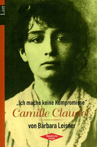 Camille Claudel: Ich mache keine Kompromisse Art & Literature