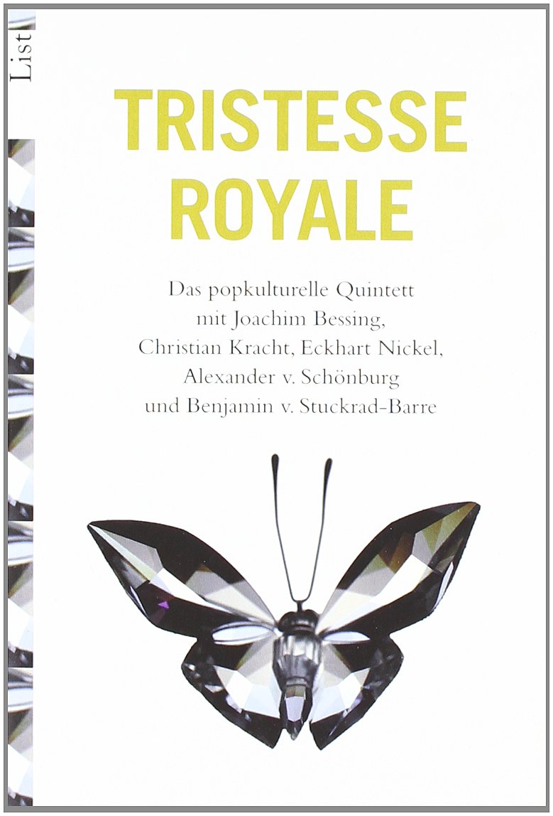 Tristesse Royal: Das popkulturelle Quintett: Das popkulturelle Quintett. Mit Joachim Bessing, Christian Kracht, Eckhart Nickel, Alexander von Schönburg u. Benjamin von Stuckrad-Barre Essays & Short Stories