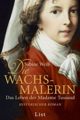 Die Wachsmalerin: Das Leben der Madame Tussaud. Historischer Roman Books