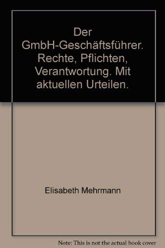 Der GmbH Geschäftsführer: Rechte, Pflichten, Verantwortung Law