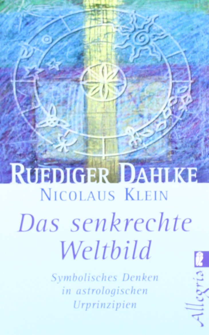 Das senkrechte Weltbild: Symbolisches Denken in astrologischen Urprinzipien Philosophy