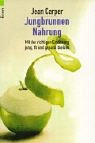 Jungbrunnen Nahrung: Mit der richtigen Ernährung jung, fit und gesund bleiben Health, Nutrition & Fitness