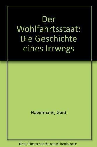 Der Wohlfahrtsstaat. Die Geschichte eines Irrwegs Social Sciences