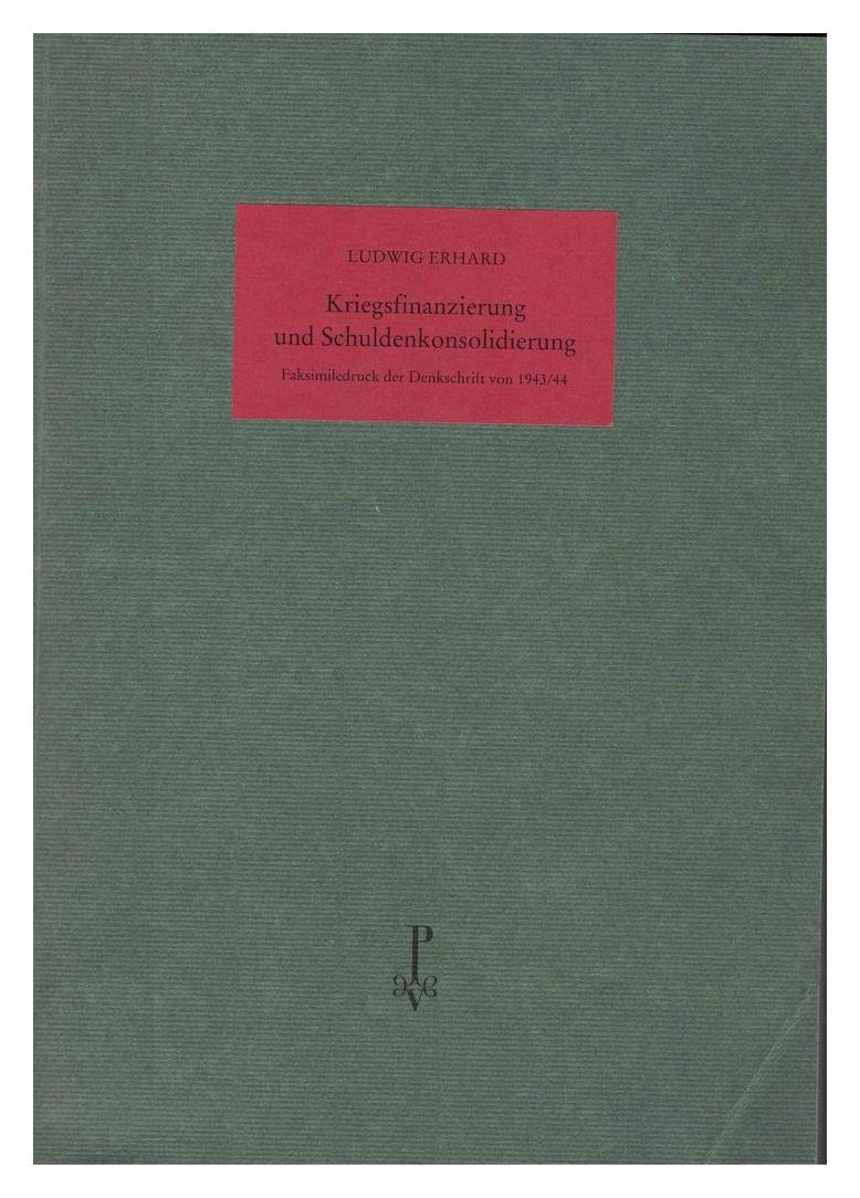 Kriegsfinanzierung und Schuldenkonsolidierung - Faksimiledruck der Denkschrift Von 1943/44 Business, Finance & Career