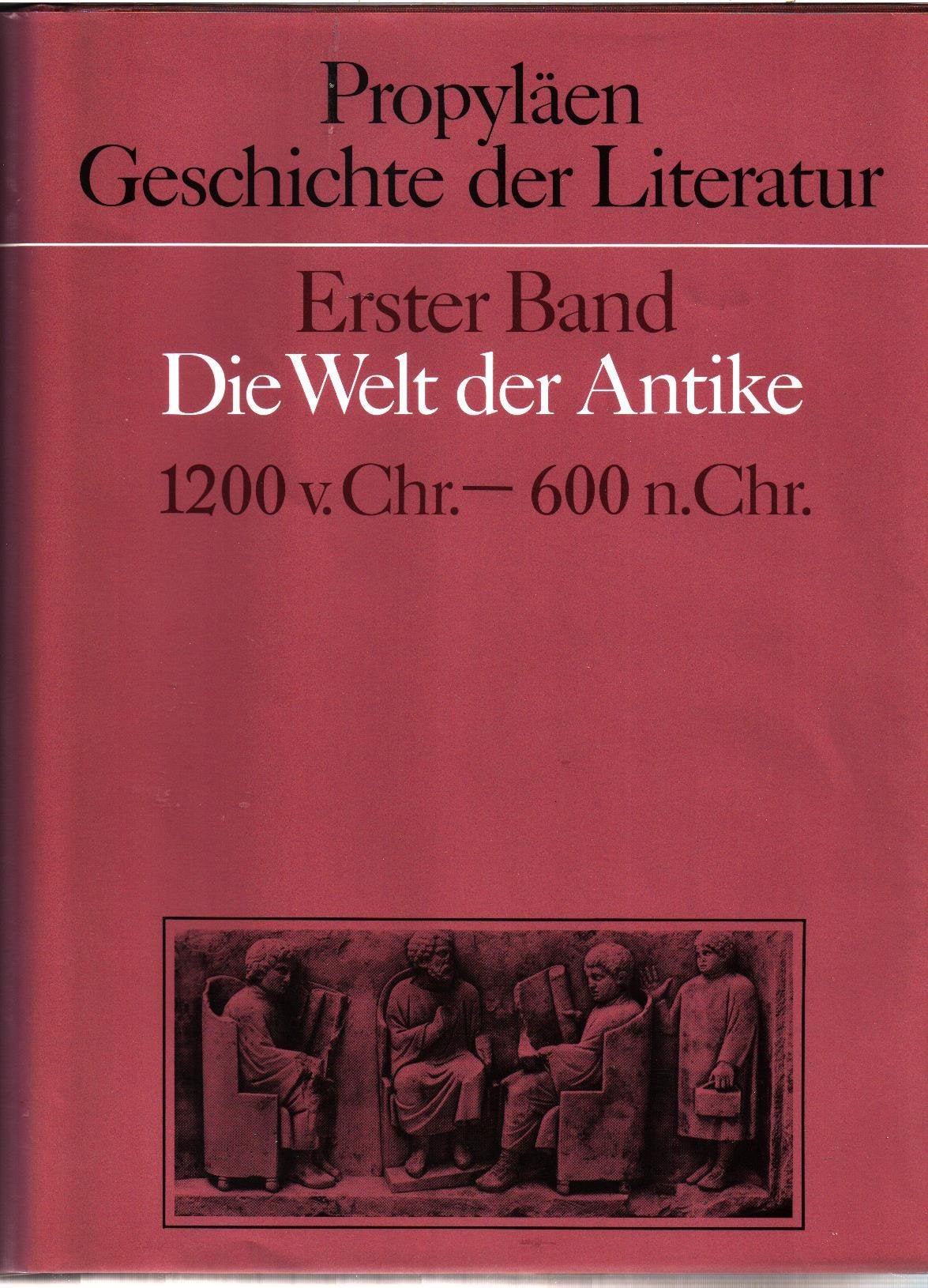 Propyläen Geschichte der Literatur, Band 1: Die Welt der Antike. 1200 v. Chr. - 600 n. Chr. Books