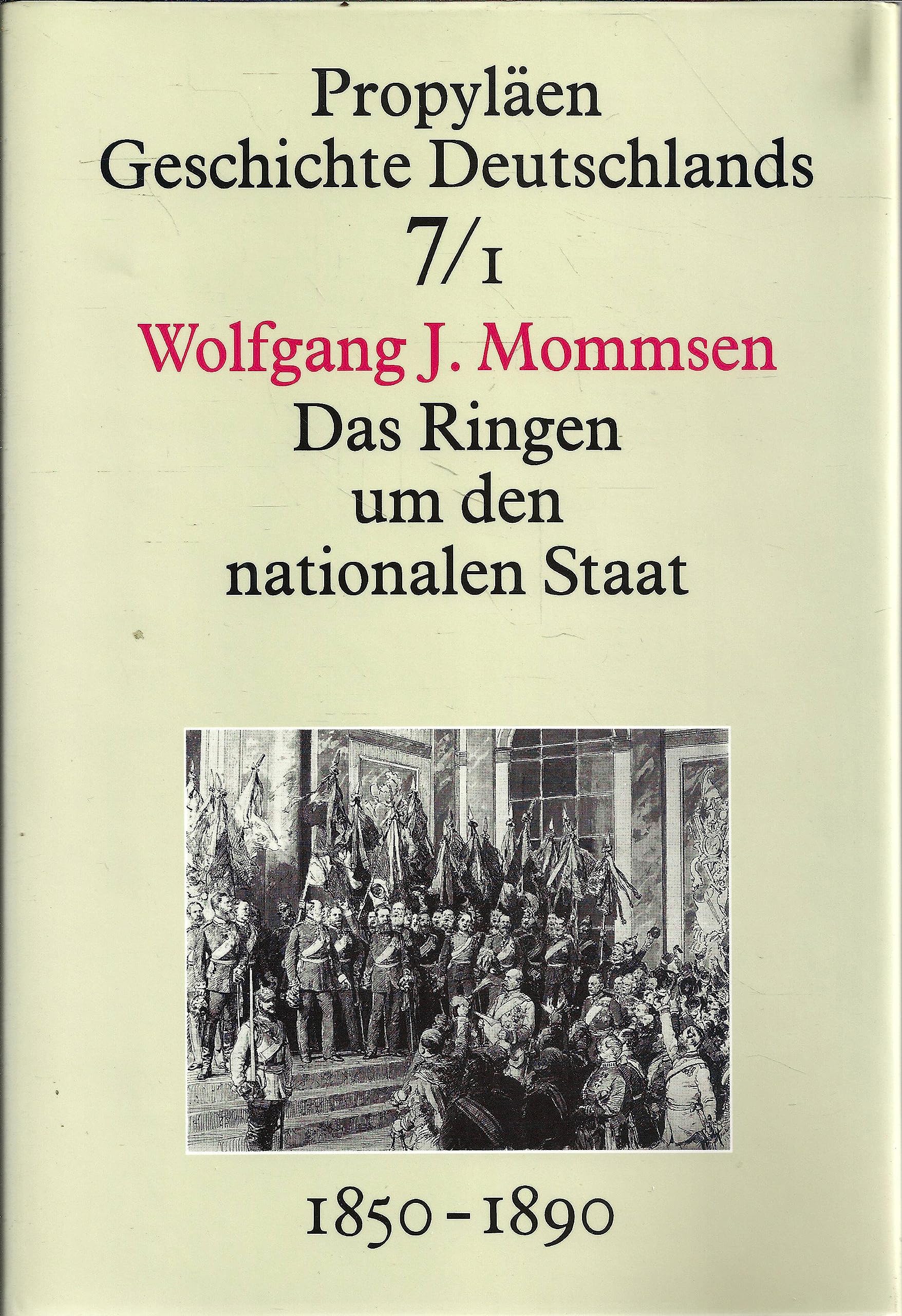 Propyläen Geschichte Deutschlands, 11 Bde., Bd.7/1, Das Ringen um den nationalen Staat German history