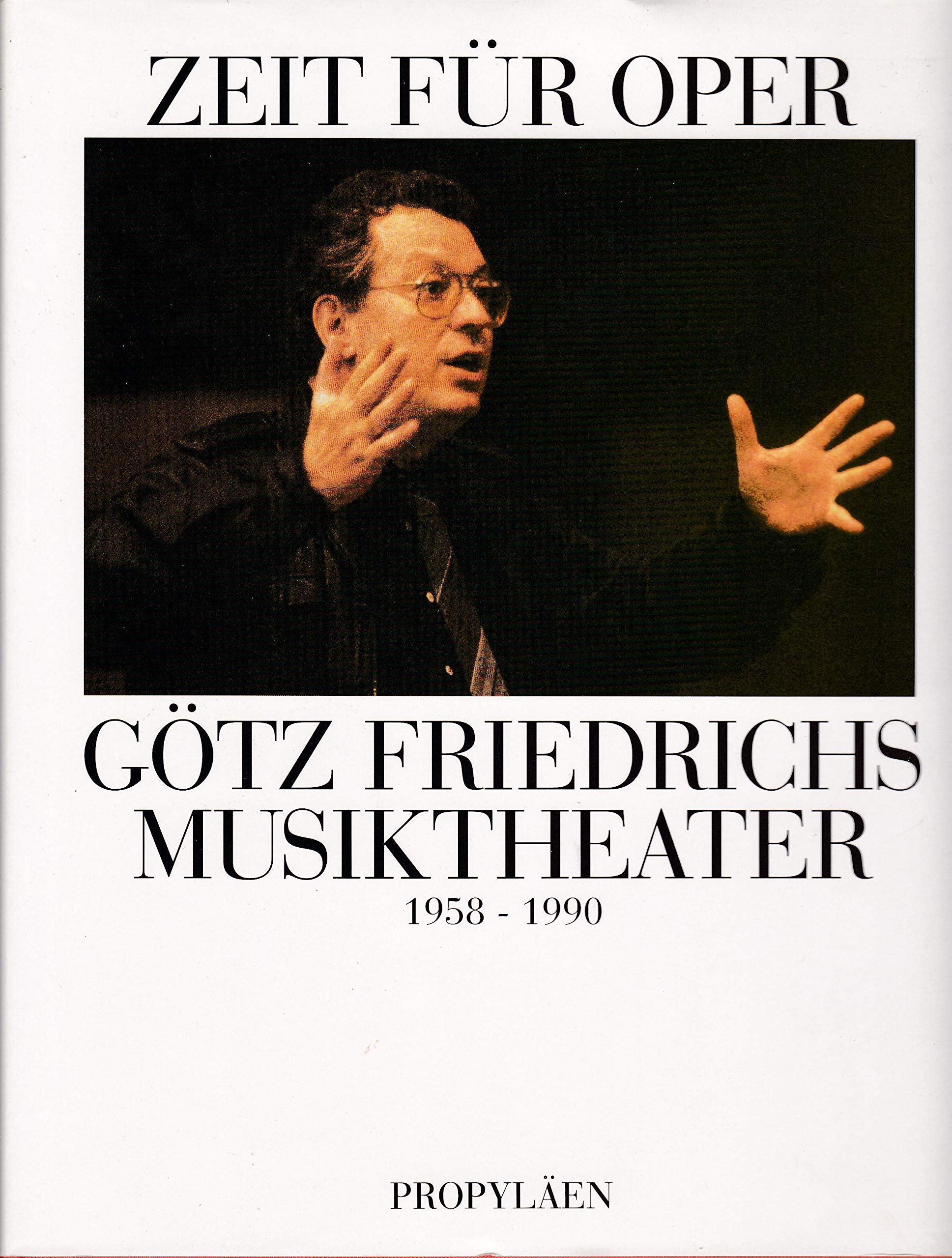 Zeit für Oper: Götz Friedrichs Musiktheater 1958-1990 Arts & Music